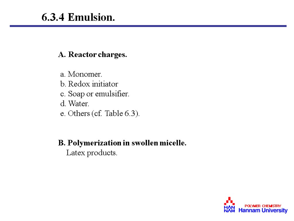 6.3.4 Emulsion. A. Reactor charges. a. Monomer. b. Redox initiator c. Soap or emulsifier.